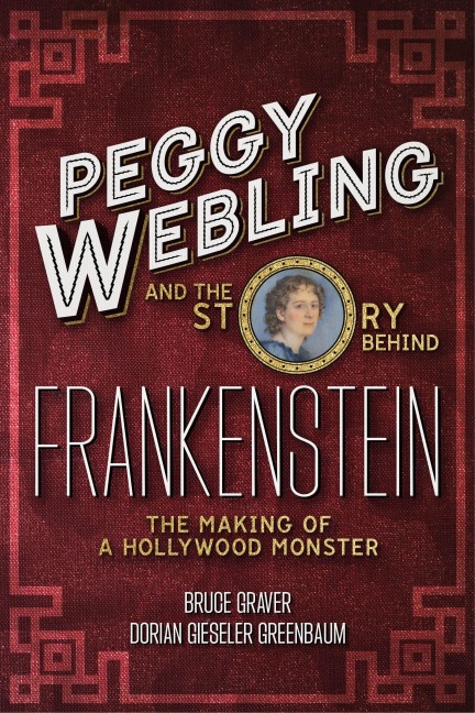 Peggy Webling and the Story behind Frankenstein - Peggy Webling, Bruce Graver, Dorian Gieseler Greenbaum
