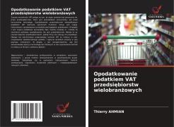 Cover-Bild zum Titel 'Opodatkowanie podatkiem VAT przedsi¿biorstw wielobran¿owych' von 'Thierry Ahmian'