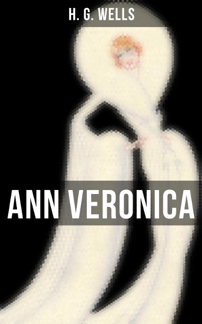 ANN VERONICA - H. G. Wells