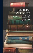 Deliciae variarum insigniumq[ue] scripturarum - 