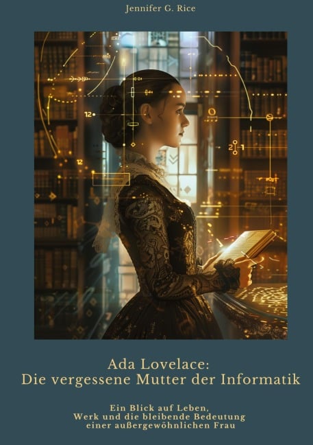 Ada Lovelace: Die vergessene Mutter der Informatik - Jennifer G. Rice