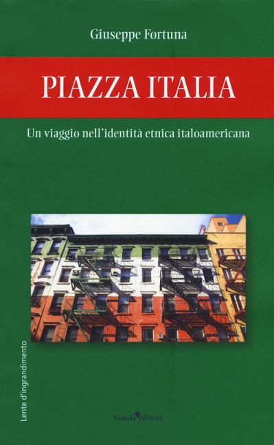 Piazza Italia. Un viaggio nell'identità etnica italoamericana - Giuseppe Fortuna