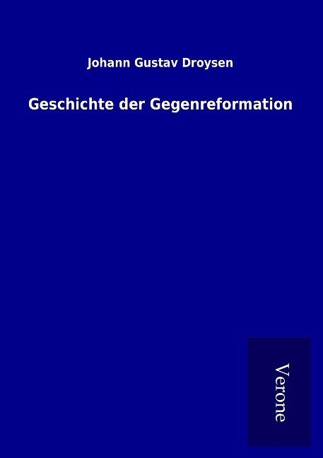 Geschichte der Gegenreformation - Johann Gustav Droysen