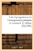 Lois Et Programmes de l'Enseignement Primaire Et Maternel. 2e Édition: Revisée Et Augmentée de Tous Les Documents Officiels Jusqu'au 1er Juillet 1883 - P. DuPont