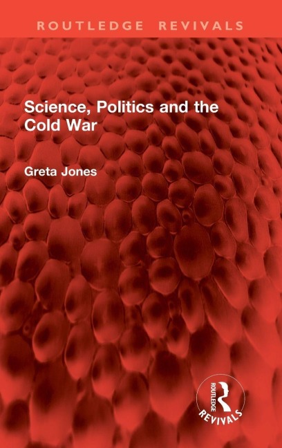 Science, Politics and the Cold War - Greta Jones