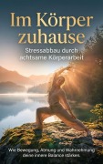 Cover-Bild zum Titel 'Im Körper zuhause: Stressabbau durch achtsame Körperarbeit' von 'Benjamin Graf'
