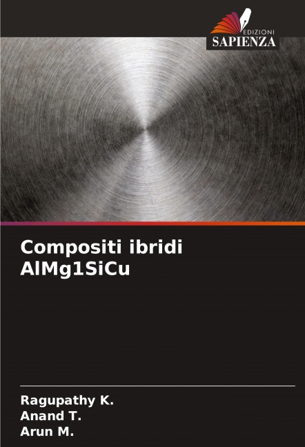 Compositi ibridi AlMg1SiCu - Ragupathy K., Anand T., Arun M.