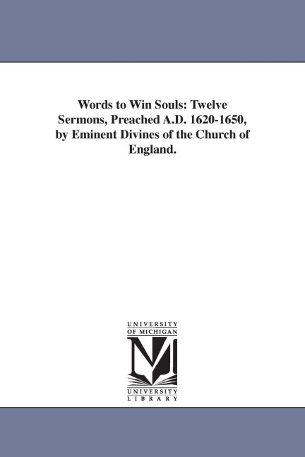 Words to Win Souls: Twelve Sermons, Preached A.D. 1620-1650, by Eminent Divines of the Church of England. - Thomas Street Millington