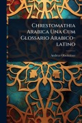 Cover-Bild zum Titel 'Chrestomathia Arabica Una Cum Glossario Arabico-latino' von 'Andreas Oberleitner'