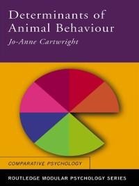 Determinants of Animal Behaviour - Jo Anne Cartwright