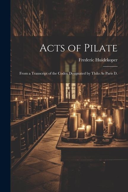 Acts of Pilate - Frederic Huidekoper