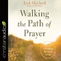 Walking the Path of Prayer: 10 Steps to Reaching the Heart of God - Jack Hayford