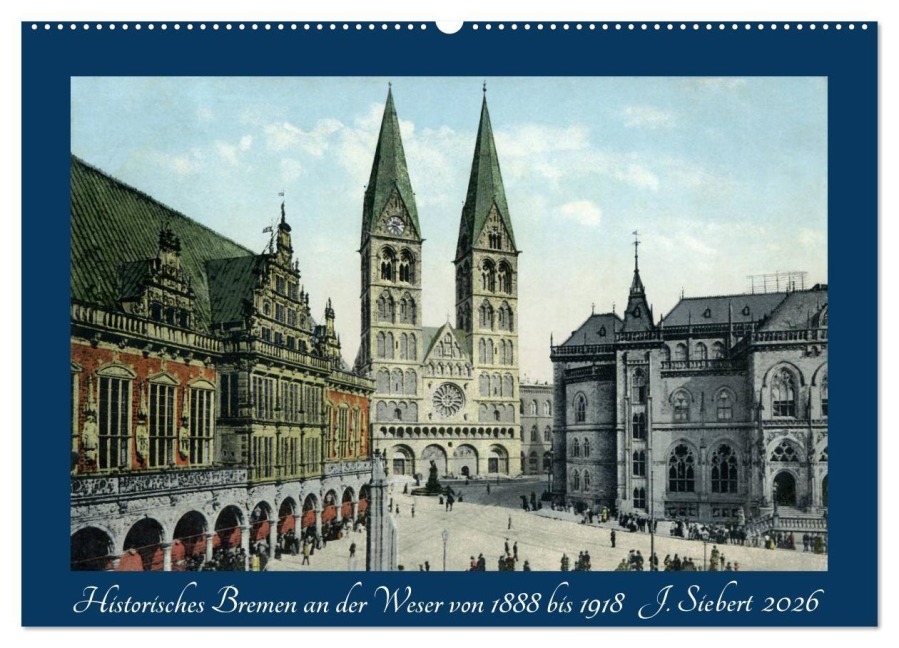 Historisches Bremen an der Weser von 1888 bis 1918 (Wandkalender 2026 DIN A2 quer), CALVENDO Monatskalender - Jens Siebert