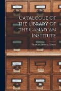 Cover-Bild zum Titel 'Catalogue of the Library of the Canadian Institute [microform]' von ''