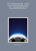 Cover-Bild zum Titel 'FC Schalke 04 - Der fast wundersame Klassenerhalt' von 'Wolfgang Schnepper'