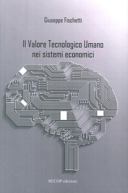 Il valore tecnologico umano nei sistemi economici - Giuseppe Fischetti