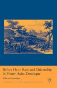 Cover-Bild zum Titel 'Before Haiti: Race and Citizenship in French Saint-Domingue' von 'J. Garrigus'