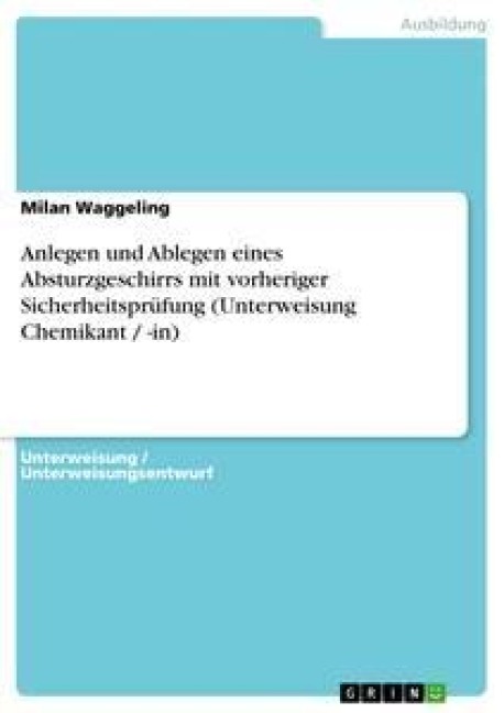 Anlegen und Ablegen eines Absturzgeschirrs mit vorheriger Sicherheitsprüfung (Unterweisung Chemikant / -in) - Milan Waggeling