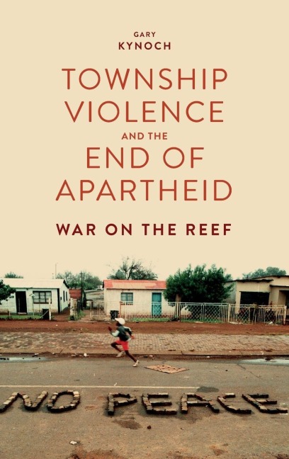 Township Violence and the End of Apartheid - Gary Kynoch