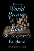 Cover-Bild zum Titel 'How the World Became a Book in Shakespeare's England' von 'Jonathan P Lamb'