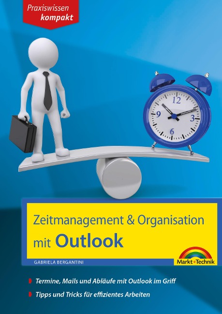Zeitmanagement & Organisation mit Outlook - Termine, Mails und Abläufe mit Outlook im Griff - Für die Microsoft Outlook Versionen 2010-2016 - Gabriela Bergantini