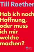 Cover-Bild zum Titel 'Hab ich noch Hoffnung, oder muss ich mir welche machen?' von 'Till Raether'
