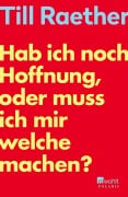 Cover-Bild zum Titel 'Hab ich noch Hoffnung, oder muss ich mir welche machen?' von 'Till Raether'