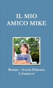 Cover-Bild zum Titel 'IL MIO AMICO MIKE' von 'Renato Scuola Primaria L. Santucci'