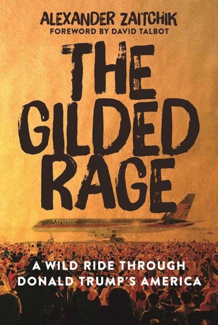 The Gilded Rage - Alexander Zaitchik