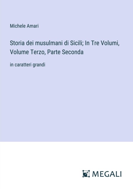 Storia dei musulmani di Sicili; In Tre Volumi, Volume Terzo, Parte Seconda - Michele Amari