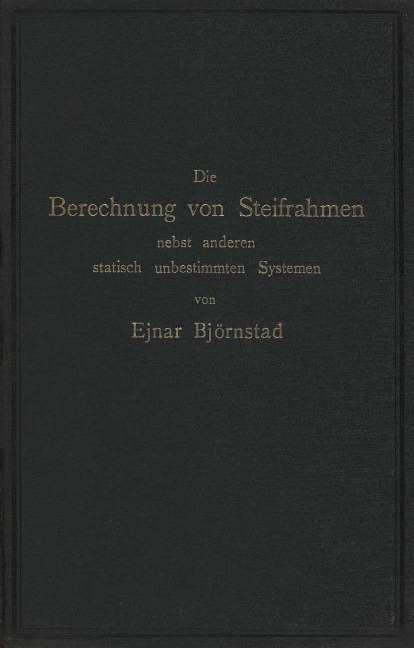 Die Berechnung von Steifrahmen nebst anderen statisch unbestimmten Systemen - Ejnar Björnstad