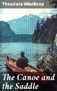 The Canoe and the Saddle - Theodore Winthrop