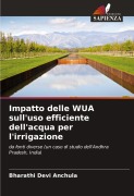 Cover-Bild zum Titel 'Impatto delle WUA sull'uso efficiente dell'acqua per l'irrigazione' von 'Bharathi Devi Anchula'
