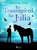 Ein Traumpferd für Julia - Christiane Gohl