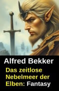 Cover-Bild zum Titel 'Das zeitlose Nebelmeer der Elben: Fantasy' von 'Alfred Bekker'