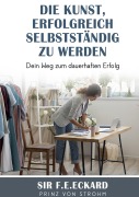 Cover-Bild zum Titel 'Die Kunst erfolgreich selbständig zu werden' von 'F. E. Eckard Prinz von Strohm'