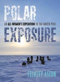 Polar Exposure - Felicity Aston