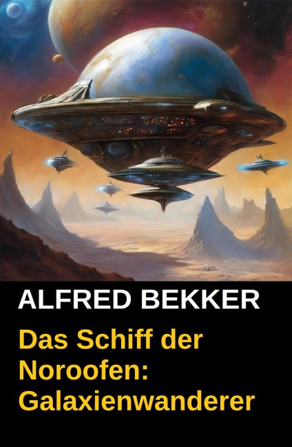 Das Schiff der Noroofen: Galaxienwanderer - Alfred Bekker