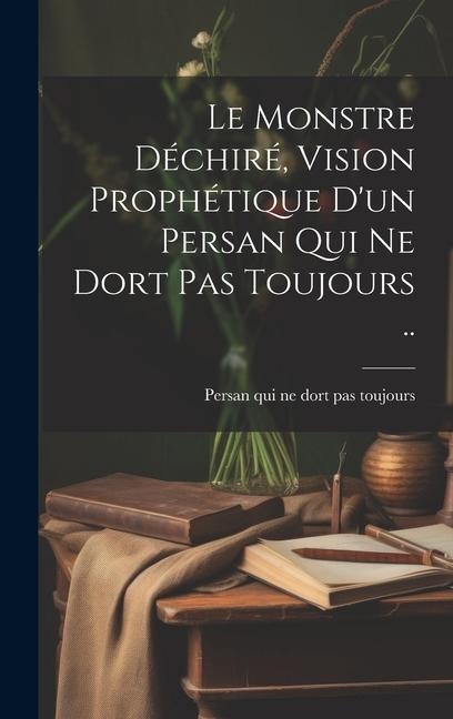 Le Monstre déchiré, vision prophétique d'un persan qui ne dort pas toujours .. - 