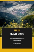 Cover-Bild zum Titel 'Tbilisi Travel Guide: A Comprehensive Guide to Tbilisi, Georgia.' von 'Daniel Windsor'