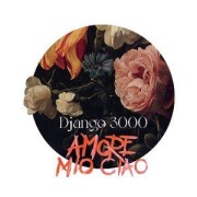 Cover-Bild zum Titel 'Amore Mio Ciao' von 'Django 3000'