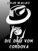 Cover-Bild zum Titel 'Die drei von Cordova' von 'Edgar Wallace'