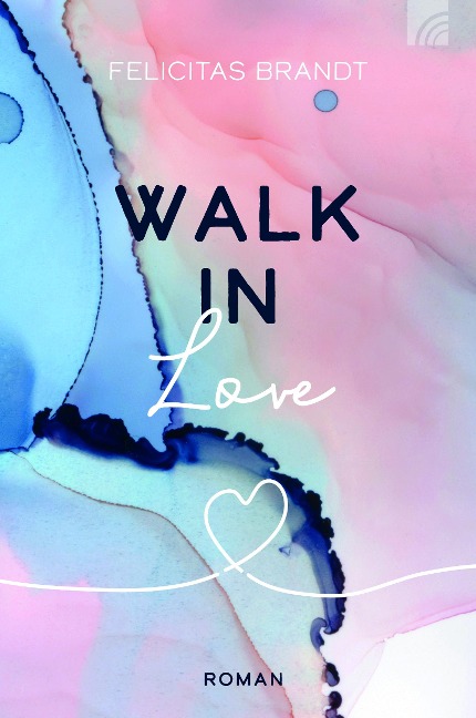 Walk in LOVE - Felicitas Brandt