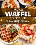 Cover-Bild zum Titel 'Das XXL Waffel Rezeptbuch: 123 köstliche und abwechslungsreiche Waffel Rezepte zum einfachen Nachmachen mit dem Waffeleisen! Von süß bis herzhaft über vegan (inkl. Beilagen, Soßen und Nährwertangaben)' von 'Yummy Kitchen'