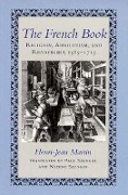The French Book: Religion, Absolutism and Readership, 1585-1715 - Henri-Jean Martin