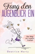 Cover-Bild zum Titel 'Fang den Augenblick ein' von 'Beatrice Marty'