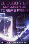 Cover-Bild zum Titel 'El Cubo y la Conquista de Torgas Prime' von 'Scott Michael Decker'