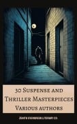 30 Suspense and Thriller Masterpieces - Marcel Allain, Grant Allen, John Buchan, Edgar Rice Burroughs, G. K. Chesterton