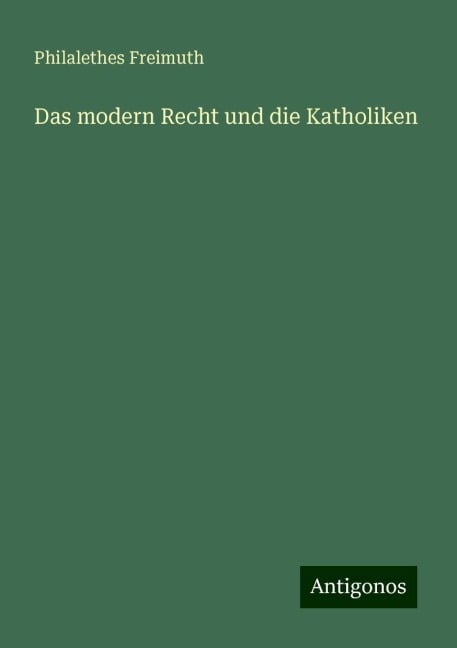 Das modern Recht und die Katholiken - Philalethes Freimuth