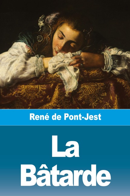 La Bâtarde - René de Pont-Jest